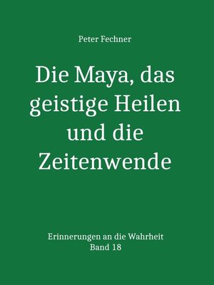 cover image of Die Maya, das geistige Heilen und die Zeitenwende